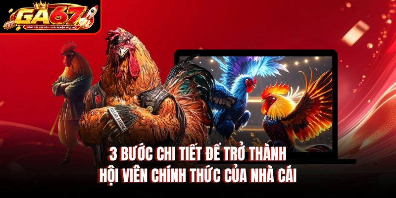 3 bước chi tiết để trở thành hội viên chính thức của nhà cái
