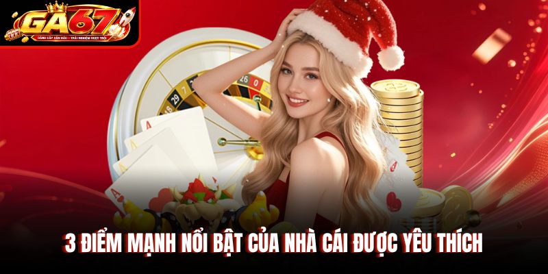 3 điểm mạnh nổi bật của nhà cái được yêu thích