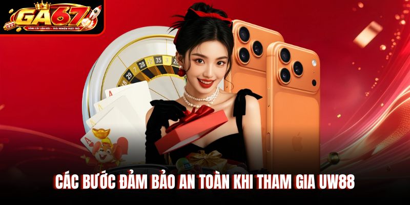 Các bước đảm bảo an toàn khi tham gia Uw88