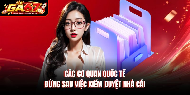Các cơ quan quốc tế đứng sau việc kiểm duyệt nhà cái