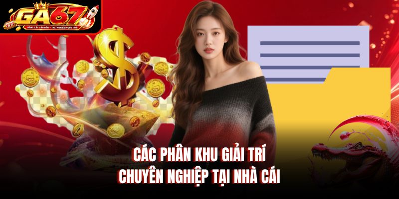 Các phân khu giải trí chuyên nghiệp tại nhà cái