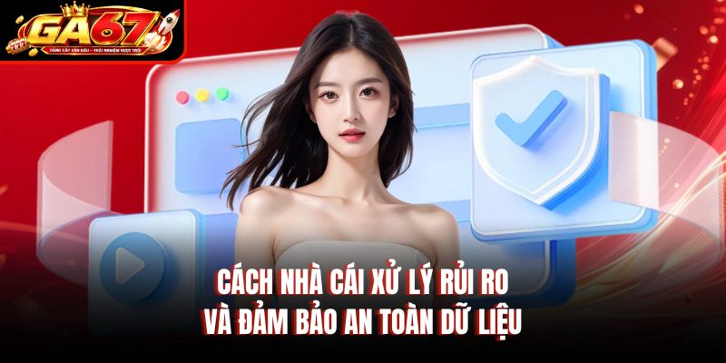Cách nhà cái xử lý rủi ro và đảm bảo an toàn dữ liệu