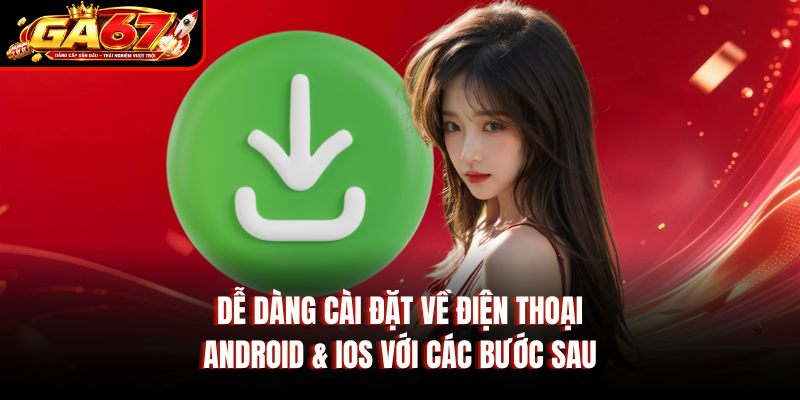 Dễ dàng cài đặt về điện thoại Android & iOS với các bước sau