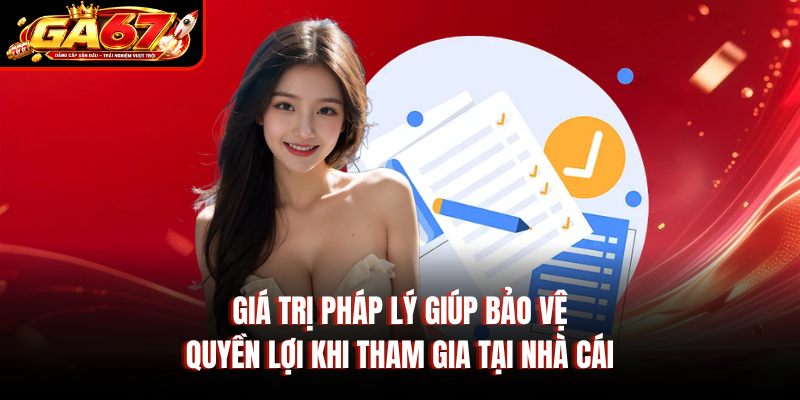 Giá trị pháp lý giúp bảo vệ quyền lợi khi tham gia tại nhà cái