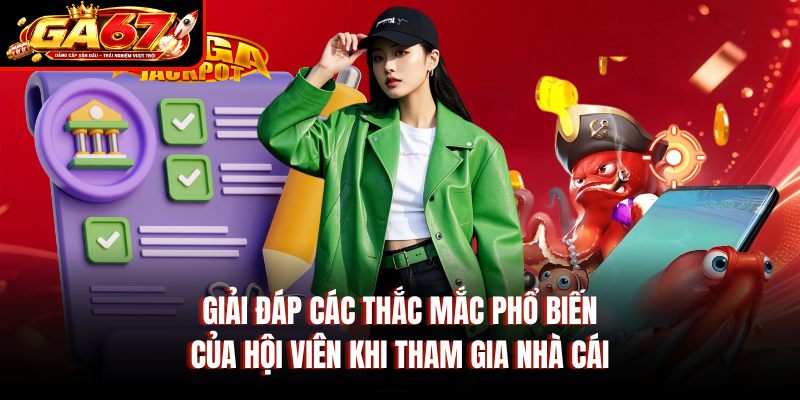 Giải đáp các thắc mắc phổ biến của hội viên khi tham gia nhà cái