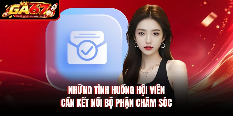 Những tình huống hội viên cần kết nối bộ phận chăm sóc