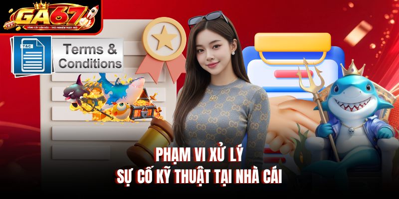 Phạm vi xử lý sự cố kỹ thuật tại nhà cái