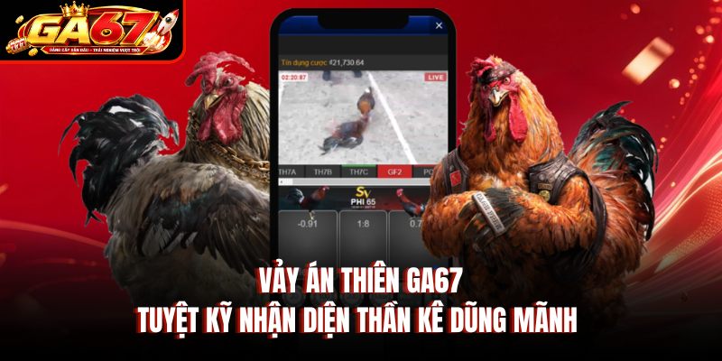 Vảy Án Thiên GA67 - Tuyệt Kỹ Nhận Diện Thần Kê Dũng Mãnh